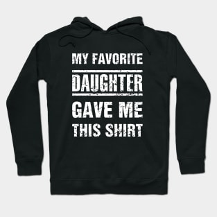 My Favorite Daughter Gave Me This Shirt Daughter Hoodie